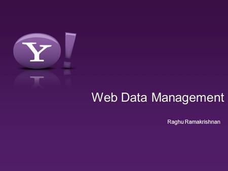 Web Data Management Raghu Ramakrishnan. - 2 - Research QUIQ Lessons Structured data management powers scalable collaboration environments ASP Multi-tenancy.