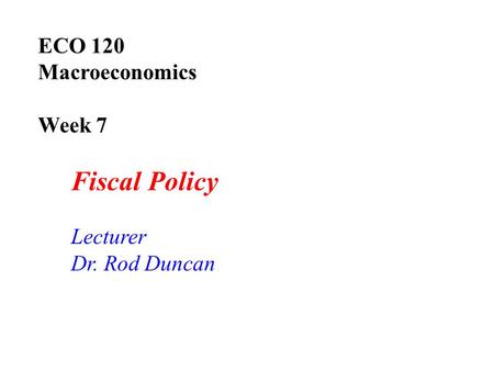 ECO 120  Macroeconomics  Week 7