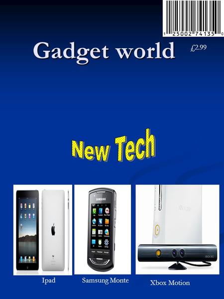 Gadget world IpadSamsung Monte Xbox Motion £2.99.