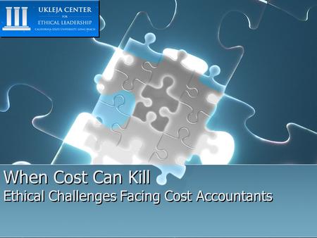 When Cost Can Kill Ethical Challenges Facing Cost Accountants.