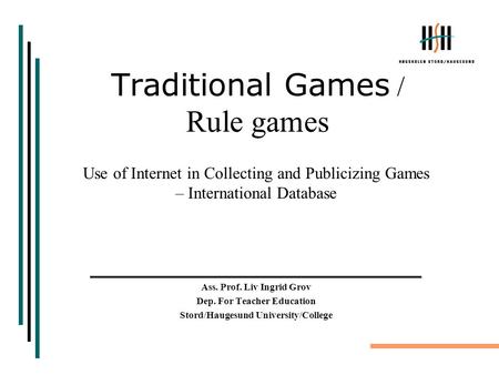 Traditional Games / Rule games Use of Internet in Collecting and Publicizing Games – International Database __________________________________ Ass. Prof.