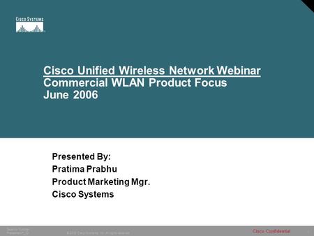 1 © 2005 Cisco Systems, Inc. All rights reserved. Cisco Confidential Session Number Presentation_ID Cisco Unified Wireless Network Webinar Commercial WLAN.