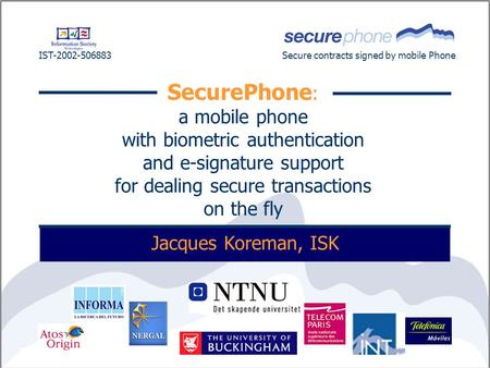 SecurePhone : a mobile phone with biometric authentication and e-signature support for dealing secure transactions on the fly IST-2002-506883Secure contracts.