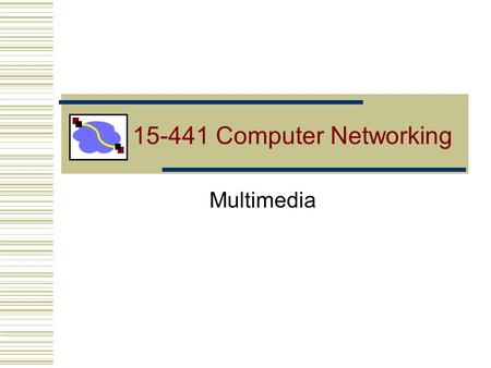 15-441 Computer Networking Multimedia. 15-441 Fall 2011 Multimedia2 Outline Multimedia requirements Audio and Video Data Streaming Interactive Real-Time.