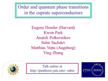 Talk online at  Eugene Demler (Harvard) Kwon Park Anatoli Polkovnikov Subir Sachdev Matthias Vojta (Augsburg) Ying Zhang.