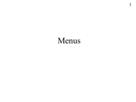 1 Menus. 2 Binary Menus 3 Text Based Menus 4 Text Based Menus Cont...