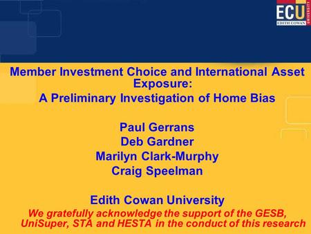 Member Investment Choice and International Asset Exposure: A Preliminary Investigation of Home Bias Paul Gerrans Deb Gardner Marilyn Clark-Murphy Craig.