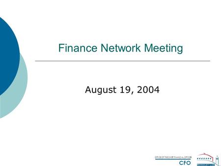 OFFICE OF THE CHIEF FINANCIAL OFFICER CFO Finance Network Meeting August 19, 2004.