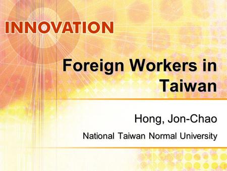 Foreign Workers in Taiwan Hong, Jon-Chao National Taiwan Normal University.