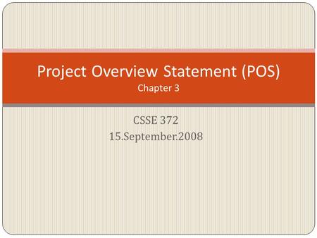 CSSE 372 15.September.2008 Project Overview Statement (POS) Chapter 3.