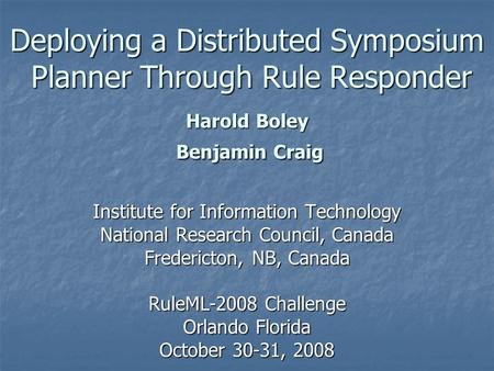 Deploying a Distributed Symposium Planner Through Rule Responder Harold Boley Benjamin Craig Institute for Information Technology National Research Council,