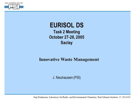 Jörg Neuhausen, Laboratory for Radio- and Environmental Chemistry, Paul Scherrer Institute 27.-28.10.05 EURISOL DS Task 2 Meeting October 27-28, 2005 Saclay.