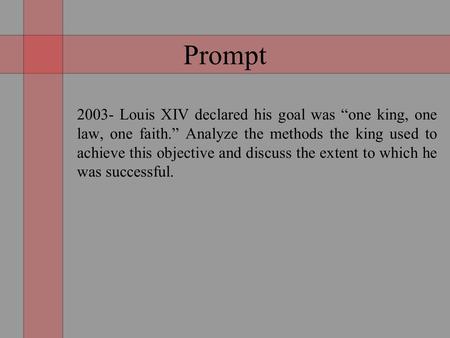 Prompt 2003- Louis XIV declared his goal was “one king, one law, one faith.” Analyze the methods the king used to achieve this objective and discuss the.