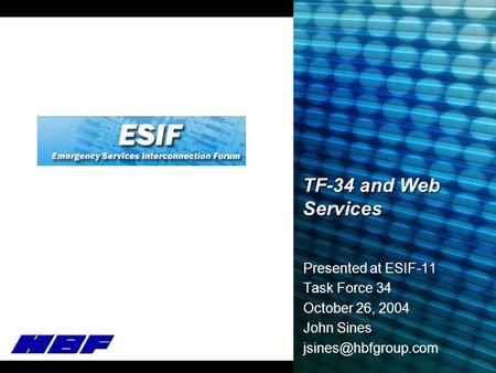 TF-34 and Web Services Presented at ESIF-11 Task Force 34 October 26, 2004 John Sines