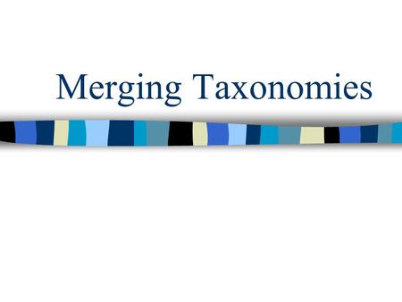 Merging Taxonomies. Assertion Creation and maintenance of large ontologies will require the capability to merge taxonomies This problem is similar to.