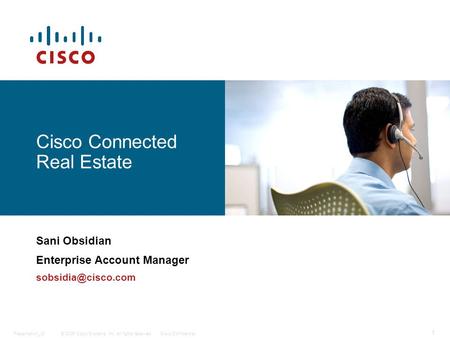 © 2006 Cisco Systems, Inc. All rights reserved.Cisco ConfidentialPresentation_ID 1 Cisco Connected Real Estate Sani Obsidian Enterprise Account Manager.