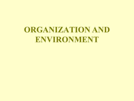 ORGANIZATION AND ENVIRONMENT. JAMES D. THOMPSON The Organization in its Environment.