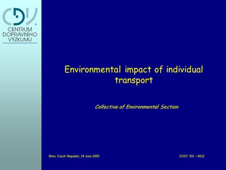 Collective of Environmental Section Environmental impact of individual transport Brno, Czech Republic, 24 June 2005 COST 355 – WG2.