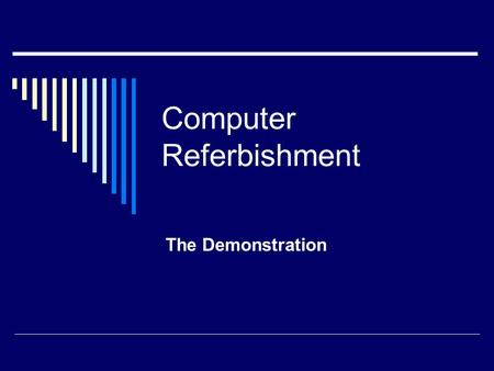 Computer Referbishment The Demonstration. To Do… Virus Protection Schedule A Full System Scan Install Service Pack 3 Clean Up Tools Drive Formatting Install.