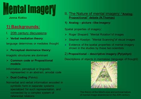 1) Backgrounds: I.20th century discussions:  Verbal mediation theory: language determines or mediates thought  Perceptual dominance theory : imagistic.