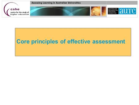 Core principles of effective assessment. Three interrelated objectives for quality in student assessment in higher education 1. Assessment that guides.