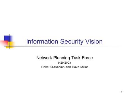 1 Information Security Vision Network Planning Task Force 9/29/2003 Deke Kassabian and Dave Millar.