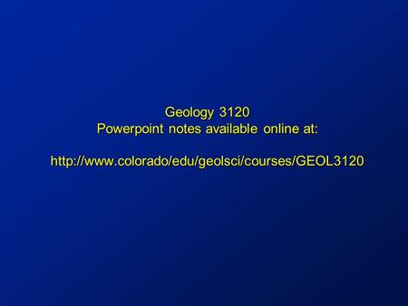 Geology 3120 Powerpoint notes available online at: