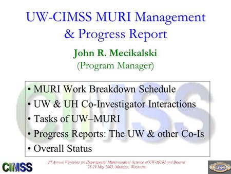 3 rd Annual Workshop on Hyperspectal Meteorological Science of UW-MURI and Beyond 28-29 May 2003, Madison, Wisconsin UW-CIMSS MURI Management UW-CIMSS.