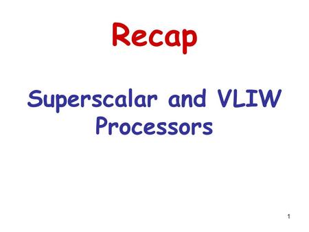 1 Recap Superscalar and VLIW Processors. 2 A Model of an Ideal Processor Provides a base for ILP measurements No structural hazards Register renaming—infinite.