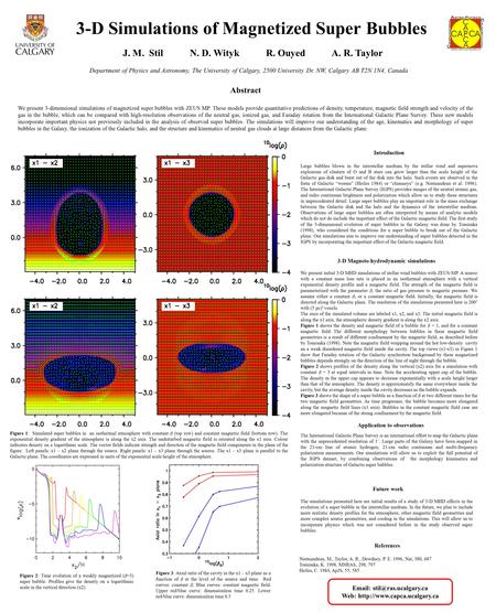 3-D Simulations of Magnetized Super Bubbles J. M. Stil N. D. Wityk R. Ouyed A. R. Taylor Department of Physics and Astronomy, The University of Calgary,