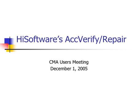 HiSoftware’s AccVerify/Repair CMA Users Meeting December 1, 2005.