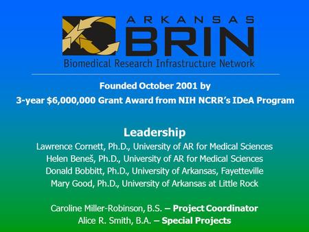 Leadership Lawrence Cornett, Ph.D., University of AR for Medical Sciences Helen Beneš, Ph.D., University of AR for Medical Sciences Donald Bobbitt, Ph.D.,