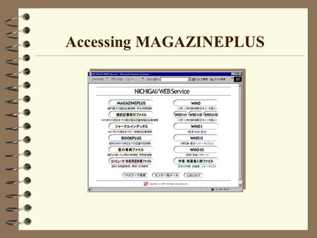 Accessing MAGAZINEPLUS. WHAT IS MAGAZINEPLUS? #1 NDL Zasshi kiji sakuin (nicknamed “Zassaku”) #2 Journal Index (nicknamed “Janaru”) #3 JOINT #4 Gakkai.