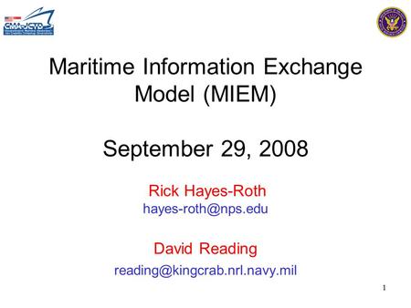 1 Maritime Information Exchange Model (MIEM) September 29, 2008 Rick Hayes-Roth David Reading