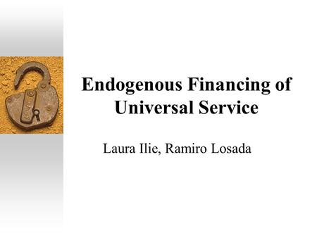 Endogenous Financing of Universal Service Laura Ilie, Ramiro Losada.