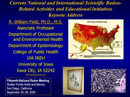 R. William Field, Ph.D., M.S. R. William Field, Ph.D., M.S. Associate Professor Department of Occupational and Environmental Health Department of Epidemiology.