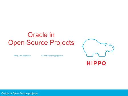 Oracle in Open Source projects Oracle in Open Source Projects Berry van