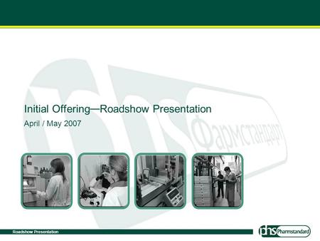 Roadshow Presentation 0 April / May 2007 Roadshow Presentation Initial Offering — Roadshow Presentation.