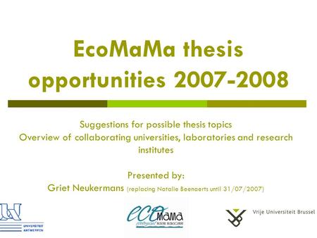 EcoMaMa thesis opportunities 2007-2008 Suggestions for possible thesis topics Overview of collaborating universities, laboratories and research institutes.