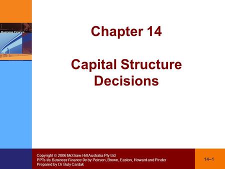 Copyright  2006 McGraw-Hill Australia Pty Ltd PPTs t/a Business Finance 9e by Peirson, Brown, Easton, Howard and Pinder Prepared by Dr Buly Cardak 14–1.