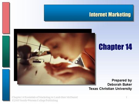 1Chapter 14 Essentials of Marketing 4e Lamb Hair McDaniel ©2005 South-Western College Publishing Prepared by Deborah Baker Texas Christian University Chapter.