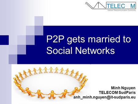 P2P gets married to Social Networks Minh Nguyen TELECOM SudParis