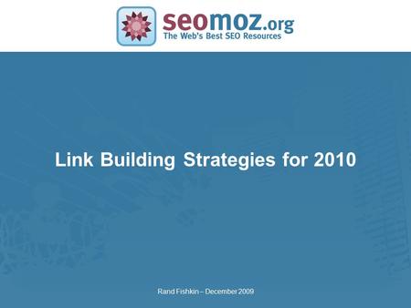 SLIDE MASTER – COVERPAGE Link Building Strategies for 2010 Rand Fishkin – December 2009.