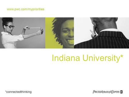 Www.pwc.com/mypriorities Indiana University*. Why work in public accounting? Multiple Career Paths “career after career” – nobody knows a business better.