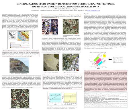 MINERALIZATION STUDY ON IRON DEPOSITS FROM DEHBID AREA, FARS PROVINCE, SOUTH IRAN: GEOCHEMICAL AND MINERALOGICAL DATA M.A. Rajabzadeh, S. Rasti and A.