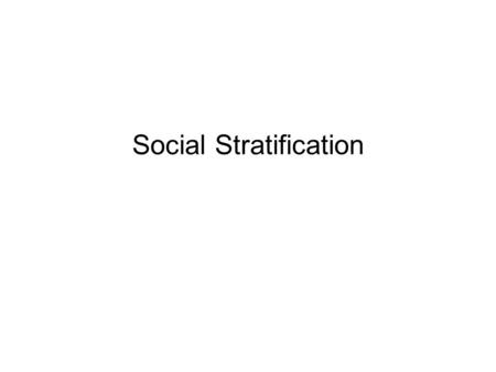 Social Stratification. social stratification the unequal distribution of goods and services, rights and obligations, power and prestige all attributes.