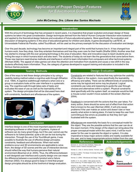 Application of Proper Design Features for Educational Games John McCartney, Dra. Liliane dos Santos Machado Conclusion ReferencesAcknowledgements Introduction.