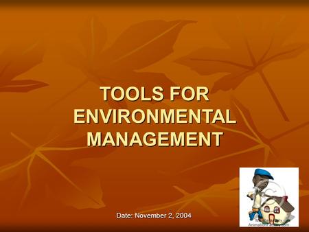 TOOLS FOR ENVIRONMENTAL MANAGEMENT Date: November 2, 2004.