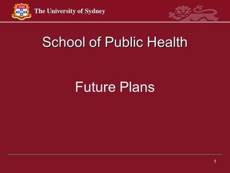 1 School of Public Health Future Plans. 2 This talk Outline the Process for building future plans Subsequent seminars will outline issues relating to.