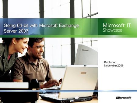 Going 64-bit with Microsoft Exchange Server 2007 Published: November 2006.